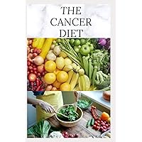THE CANCER DIET: Beating Cancer with Diet : Includes Recipes Meal Plan Food List and Cookbook THE CANCER DIET: Beating Cancer with Diet : Includes Recipes Meal Plan Food List and Cookbook Paperback Kindle