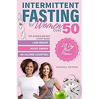 Intermittent Fasting for Women over 50: The Science-Backed 3-Step Guide to Lose Weight, Boost Energy and Longevity, All Without Counting Calories! 28 Day Meal Plan and Recipes Included Intermittent Fasting for Women over 50: The Science-Backed 3-Step Guide to Lose Weight, Boost Energy and Longevity, All Without Counting Calories! 28 Day Meal Plan and Recipes Included Paperback Kindle Audible Audiobook Hardcover