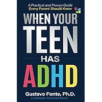 When Your Teen Has ADHD: A Practical and Proven Guide Every Parent Should Know