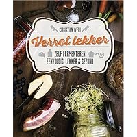Verrot lekker: zelf fermenteren : eenvoudig, lekker & gezond: zelf fermenteren eenvoudig, lekker en gezond (Dutch Edition)