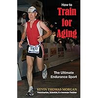 How to Train for Aging: The Ultimate Endurance Sport