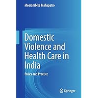 Domestic Violence and Health Care in India: Policy and Practice Domestic Violence and Health Care in India: Policy and Practice Kindle Hardcover Paperback