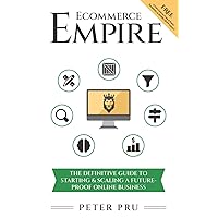 Ecommerce Empire: The Definitive Guide To Starting & Scaling A Future-Proof Online Business Ecommerce Empire: The Definitive Guide To Starting & Scaling A Future-Proof Online Business Paperback Audible Audiobook Kindle Hardcover