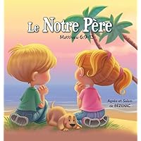 Le Notre Père - Matthieu 6: 9-13: La Prière du Seigneur (Chapitres de la Bible Pour Enfants) (French Edition)