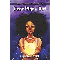Dear Black Girl: Equip, Empower, Enlighten Dear Black Girl: Equip, Empower, Enlighten Paperback