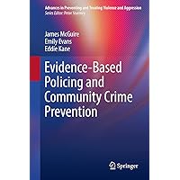 Evidence-Based Policing and Community Crime Prevention (Advances in Preventing and Treating Violence and Aggression) Evidence-Based Policing and Community Crime Prevention (Advances in Preventing and Treating Violence and Aggression) Hardcover Paperback
