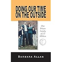 Doing Our Time on the Outside: One Prison Family of 2.5 Million Doing Our Time on the Outside: One Prison Family of 2.5 Million Paperback Kindle