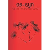 OB-GYN OBSTETRICE/GYNECOLOGY: Notebook,6x9 inch,15.24x22.86 com,120 lined pages,matte cover,ob-gyn,obstetrice/gynecology Notebook