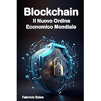 Blockchain Il Nuovo Ordine Economico Mondiale (Italian Edition) Blockchain Il Nuovo Ordine Economico Mondiale (Italian Edition) Paperback Kindle
