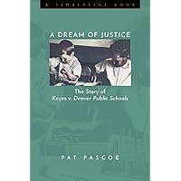 A Dream of Justice: The Story of Keyes v. Denver Public Schools (Timberline Books) A Dream of Justice: The Story of Keyes v. Denver Public Schools (Timberline Books) Hardcover Kindle Paperback