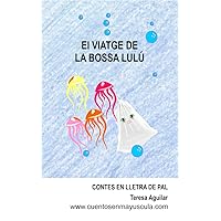 El viatge de la bossa Lulú: Una aventura marina (Contes en majúscula) (Catalan Edition) El viatge de la bossa Lulú: Una aventura marina (Contes en majúscula) (Catalan Edition) Kindle Paperback