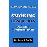 SMOKING CESSATION : 5 Quit Tips To Stop Smoking For Good, Best vape to stop smoking SMOKING CESSATION : 5 Quit Tips To Stop Smoking For Good, Best vape to stop smoking Kindle Paperback