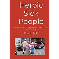 Heroic Sick People: The Automobile and an American Town in the 20th Century