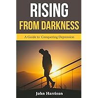 Rising from Darkness: A Guide to Conquering Depression