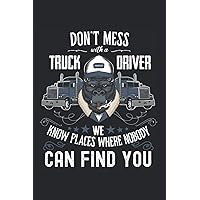 Don't mess with a truck driver, we know places where nobody can find you: I Taccuino I Taccuino I Taccuino I Taccuino I Taccuino I Camionista I ... punti I Libro di scrittura (Italian Edition)