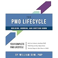 The PMO Lifecycle: Building, Running, and Shutting Down The PMO Lifecycle: Building, Running, and Shutting Down Paperback Kindle