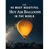 The 40 Most Beautiful Hot Air Balloons in the World: A full color picture book for Seniors with Alzheimer's or Dementia (The 