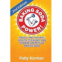 Baking Soda Power! Frugal, Natural, and Health Secrets of Baking Soda (2nd Ed.) Baking Soda Power! Frugal, Natural, and Health Secrets of Baking Soda (2nd Ed.) Paperback Kindle
