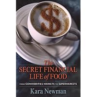 The Secret Financial Life of Food: From Commodities Markets to Supermarkets (Arts and Traditions of the Table: Perspectives on Culinary History) The Secret Financial Life of Food: From Commodities Markets to Supermarkets (Arts and Traditions of the Table: Perspectives on Culinary History) Hardcover Kindle Paperback