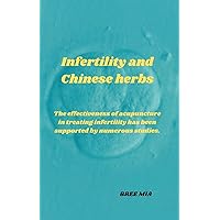 Infertility and Chinese herbs: The effectiveness of acupuncture in treating infertility has been supported by numerous studies. Infertility and Chinese herbs: The effectiveness of acupuncture in treating infertility has been supported by numerous studies. Kindle Hardcover Paperback
