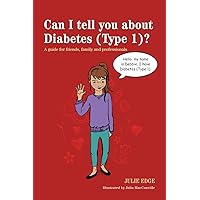 Can I tell you about Diabetes (Type 1)?: A guide for friends, family and professionals (Can I tell you about...?) Can I tell you about Diabetes (Type 1)?: A guide for friends, family and professionals (Can I tell you about...?) Kindle Paperback