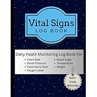 Vital Signs Log Book: Track Your Health Status Daily - Includes Heart Rate, Respiratory Rate, Blood Pressure, Blood Sugar, Weight, Oxygen Level and More | 8.5x11 100+ Pages
