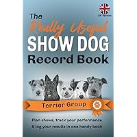 The Really Useful Show Dog Record Book - Terrier Group: Plan Shows, Track Your Performance & Log Your Results In One Handy Book The Really Useful Show Dog Record Book - Terrier Group: Plan Shows, Track Your Performance & Log Your Results In One Handy Book Paperback
