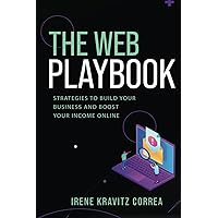 The Web Playbook : Strategies to Build Your Business Online and Boost Your Income The Web Playbook : Strategies to Build Your Business Online and Boost Your Income Paperback