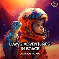 Liam's Adventures in Space: An Educational Adventure for Children Aged 5 - 8 years old (Reach for the Stars: Children Books Ages 2-10) Liam's Adventures in Space: An Educational Adventure for Children Aged 5 - 8 years old (Reach for the Stars: Children Books Ages 2-10) Paperback Kindle