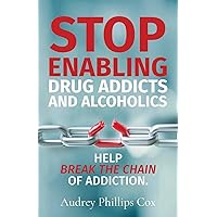 Stop Enabling Drug Addicts and Alcoholics: Help breakl the chain of addiction Stop Enabling Drug Addicts and Alcoholics: Help breakl the chain of addiction Paperback Kindle