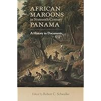 African Maroons in Sixteenth-Century Panama: A History in Documents African Maroons in Sixteenth-Century Panama: A History in Documents Paperback Kindle