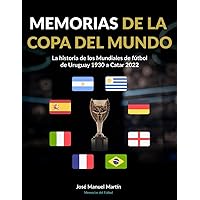Memorias de la Copa del Mundo: La historia de los Mundiales de fútbol: de Uruguay 1930 a Catar 2022 (Spanish Edition)