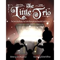 The Little Trio: The Cute Little Mouse, Fast Little Motorcycle, and Beautiful Little Princess (Book One - Love)