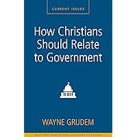 How Christians Should Relate to Government: A Zondervan Digital Short How Christians Should Relate to Government: A Zondervan Digital Short Kindle