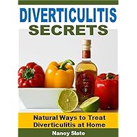 Diverticulitis Secrets: Natural Ways to Treat Diverticulitis at Home