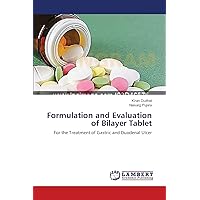 Formulation and Evaluation of Bilayer Tablet: For the Treatment of Gastric and Duodenal Ulcer Formulation and Evaluation of Bilayer Tablet: For the Treatment of Gastric and Duodenal Ulcer Paperback