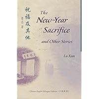 The New-Year Sacrifice and Other Stories (Bilingual Series on Modern Chinese Literature) The New-Year Sacrifice and Other Stories (Bilingual Series on Modern Chinese Literature) Paperback