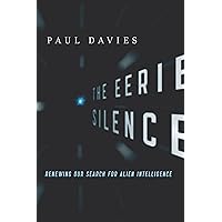The Eerie Silence: Renewing Our Search for Alien Intelligence The Eerie Silence: Renewing Our Search for Alien Intelligence Kindle Paperback Audible Audiobook Hardcover Audio CD