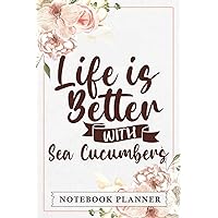 Notebook Planner Life Is Better With Sea Cucumbers Animal Gift Family: Book, Hourly, Agenda, PocketPlanner, Monthly, Pretty,, Home Budget, , Daily Organizer
