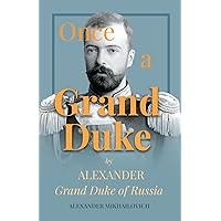 Once A Grand Duke;By Alexander Grand Duke of Russia