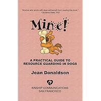 Mine! A Practical Guide to Resource Guarding in Dogs Mine! A Practical Guide to Resource Guarding in Dogs Paperback Kindle Spiral-bound