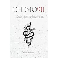 Chemo 911: A Practical & Integrative Guide to Help you Prepare and Cope through your Chemo Journey