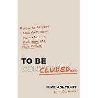 To Be Concluded: How to Prevent Your Past from Piling Up and Find Hope for Your Future To Be Concluded: How to Prevent Your Past from Piling Up and Find Hope for Your Future Paperback Kindle Audible Audiobook