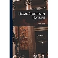 Home Studies In Nature Home Studies In Nature Paperback Hardcover