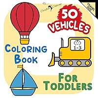 50 VEHICLES Coloring Book for Toddlers Age 1-3 Travel Size: Large Cute Simple Easy Fun Activity Book of Cars Trains and Planes for Boys Girls Toddlers ... (First Coloring Books For Toddlers Age 1-3)