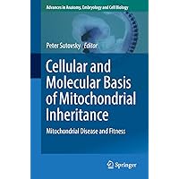 Cellular and Molecular Basis of Mitochondrial Inheritance: Mitochondrial Disease and Fitness (Advances in Anatomy, Embryology and Cell Biology Book 231) Cellular and Molecular Basis of Mitochondrial Inheritance: Mitochondrial Disease and Fitness (Advances in Anatomy, Embryology and Cell Biology Book 231) Kindle Paperback