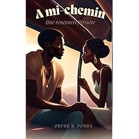 A MI-CHEMIN: une rencontre fortuite (French Edition)
