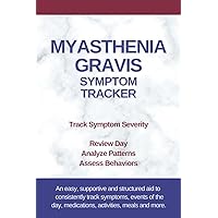Myasthenia Gravis Symptom Tracker: Analyze Patterns as you Track Symptom Severity and Review Day Myasthenia Gravis Symptom Tracker: Analyze Patterns as you Track Symptom Severity and Review Day Paperback