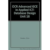 OCR Advanced GCE in Applied ICT: Database Design Unit 18 OCR Advanced GCE in Applied ICT: Database Design Unit 18 Spiral-bound