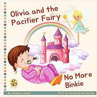 Olivia and Pacifier Fairy - No More Binkies: A Help To Give Up A Pacifier Book Olivia and Pacifier Fairy - No More Binkies: A Help To Give Up A Pacifier Book Paperback Kindle